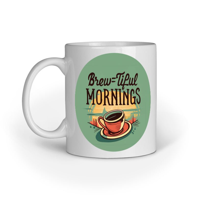 Brew-tiful Mornings - Ceramic Mug - Vibe TownBrew-tiful Mornings - Ceramic Mug