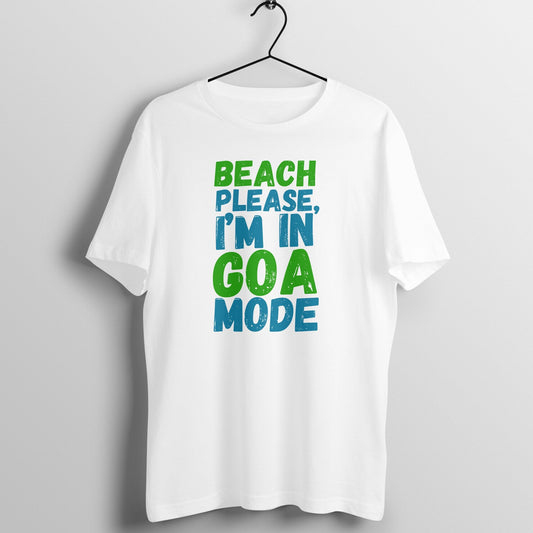 Beach Please, Im in Goa Mode - Cool Unisex Travel T-shirt Half Sleeves - Vibe Town