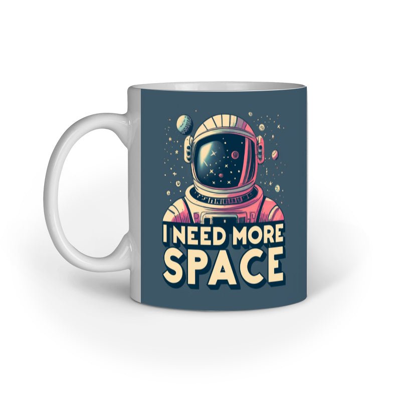 I Need More Space - Ceramic Mug - Vibe TownI Need More Space - Ceramic Mug