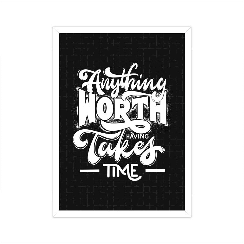 Anything Worth Takes Time - Poster - Vibe TownAnything Worth Takes Time - Poster
