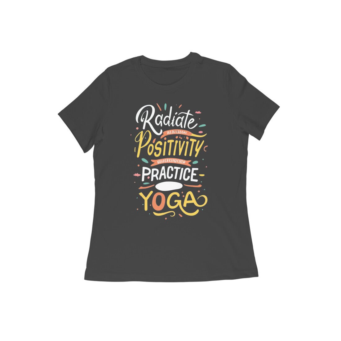 Radiate Positivity, Practice Yoga - Cool Women's Yoga T-Shirt - Vibe Town